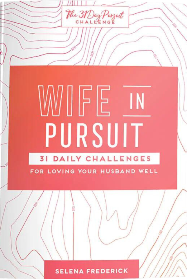 Wife in Pursuit: 31 Daily Challenges for Loving Your Husband Well